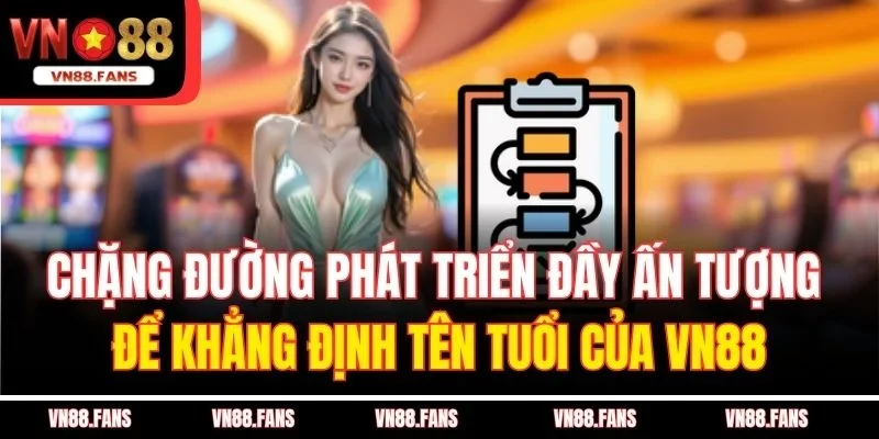 Chặng đường phát triển đầy ấn tượng để khẳng định tên tuổi của VN88