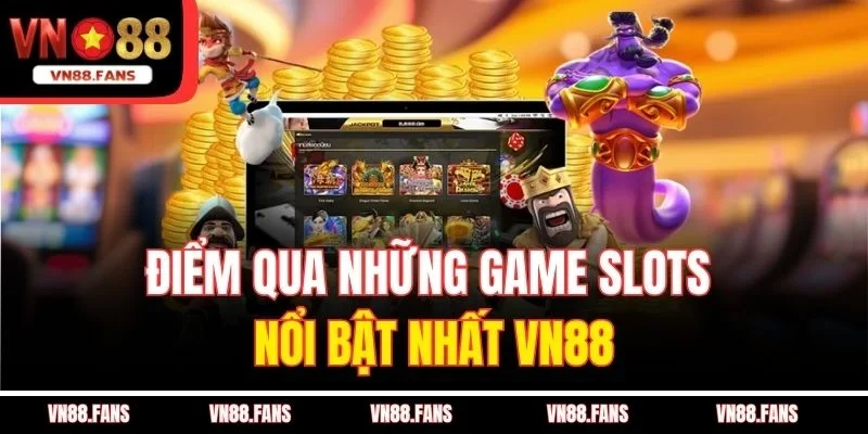 Điểm qua những game slots nổi bật nhất VN88