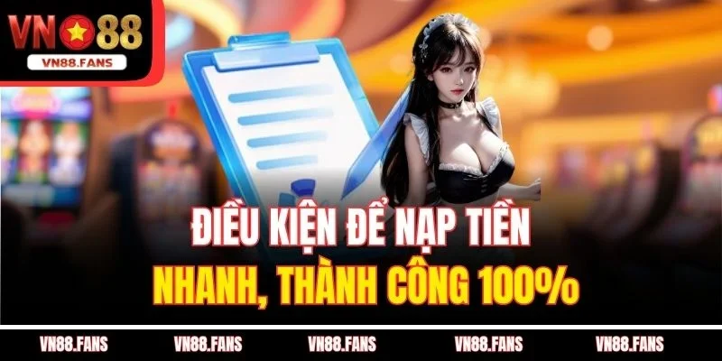 Điều kiện để nạp tiền nhanh, thành công 100%
