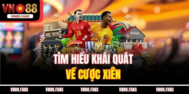 Tìm hiểu khái quát về cược xiên 